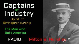 Captains of Industry (ep25) Milton Hershey