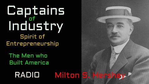 Captains of Industry (ep25) Milton Hershey