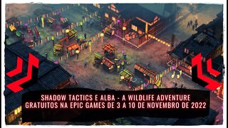 Shadow Tactics e Alba - A Wildlife Adventure Gratuitos na Epic Games de 3 a 10 de Novembro de 2022