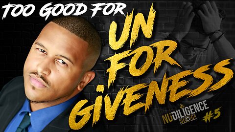 Too Good For Unforgiveness | NuDILIGENCE VLOG 5