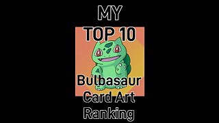 My Top 10 Bulbasaur Card Art Rankings!