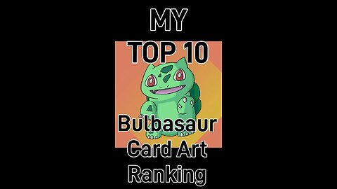 My Top 10 Bulbasaur Card Art Rankings!