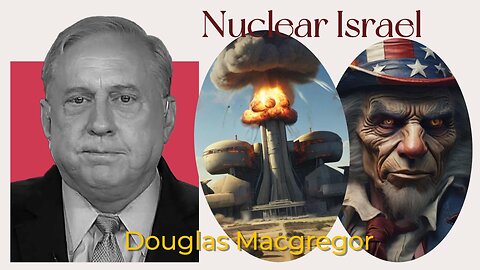 Douglas Macgregor: Can Israel Use Nuclear Weapons on Iran?