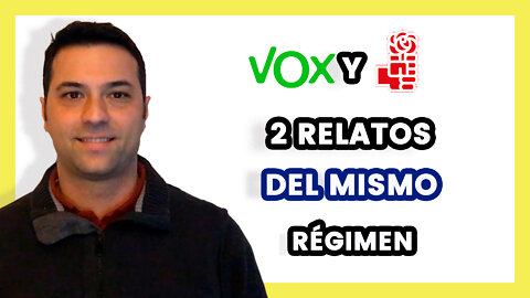 VOX y PSOE dos Relatos del Mismo RÉGIMEN