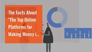 The Facts About "The Top Online Platforms for Making Money in 2021" Revealed