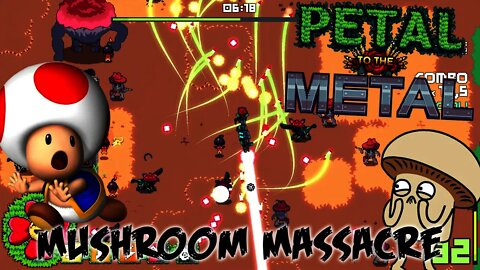 Petal to the Metal - Mushroom Massacre