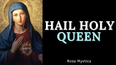 HAIL HOLY QUEEN - CATHOLIC CHURCH SONG