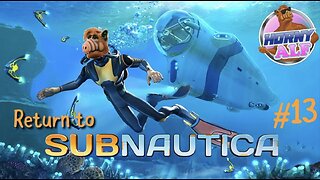 Alf's Subnautica Playthrough #13