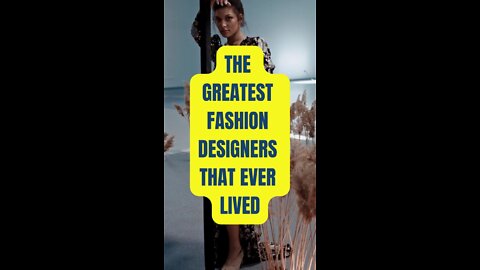 The Greatest Fashion Designers That Ever Lived