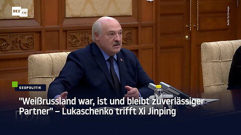 "Weißrussland war, ist und bleibt zuverlässiger Partner" – Lukaschenko trifft Xi Jinping