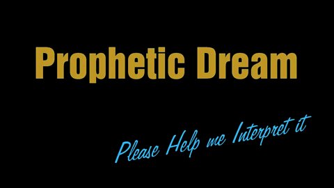 Prophetic Dream: please help me interpret it