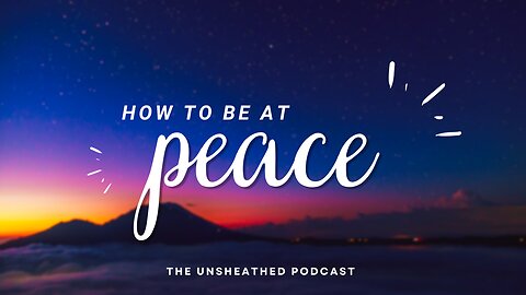 How to be at peace? || The Unsheathed Community