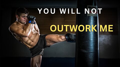 YOU WILL NOT OUTWORK ME—Motivational Video