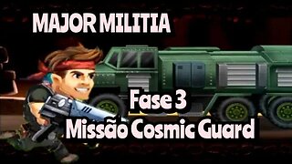 MAJOR MILITIA: Fase 3 - Missão Cosmic Guard