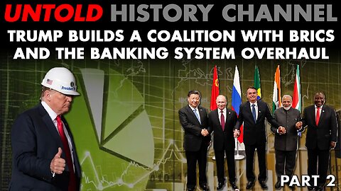 Part 2 | Trump Builds Coalition With BRICS & Overhauls The Banking System