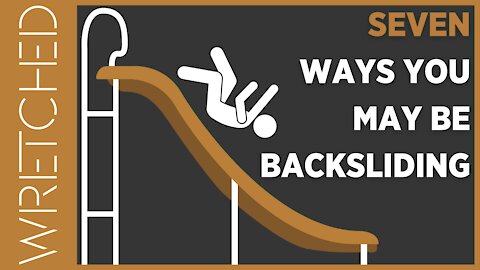 7 Ways You May Be Backsliding | WRETCHED