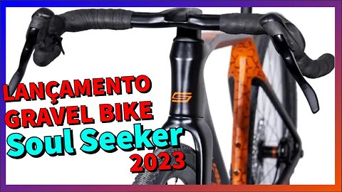 LANÇAMENTO Soul Seeker 2023 [Gravel Bike]! Tudo o que você precisa saber sobre este novo modelo!