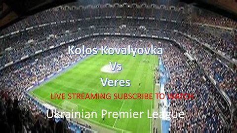 🔴🔴[LIVE WATCH] Kolos Kovalyovka Vs Veres | Ukrainian Premier League