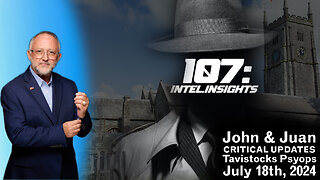 Tavistocks Psyops | John & Juan – 107 Intel Insights | 7/18/24