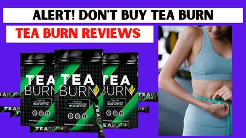 Tea Burn Reviews - Does Tea Burn Works? Tea Burn Supplement Reviews - Tea Burn Honest Reviews