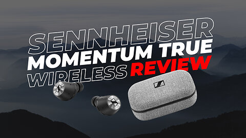 Sennheiser MOMENTUM True Wireless Earbuds Review