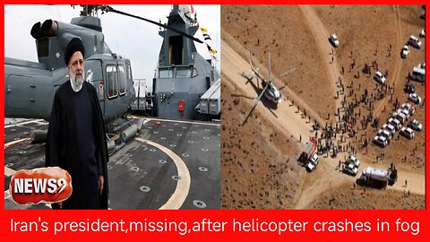 Iran's president,missing,after helicopter crashes in fog __NEWS9