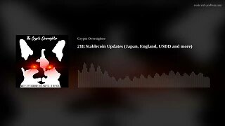 211:Stablecoin Updates (Japan, England, USDD and more)