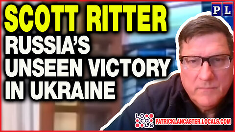 📢Scott Ritter: Russia’s Unseen Victory in Ukraine