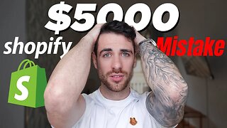 This One Mistake Made Me Lose $5k On Shopify