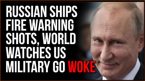 Russia Takes Shot At UK Ship, The World Is Ready To ATTACK And The US Military Chooses To Go WOKE