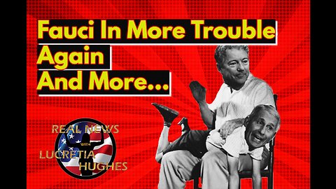 Fauci In More Trouble Again And More... Real News with Lucretia Hughes
