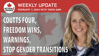 Coutts Four, Freedom Wins, Warnings, Stop Gender Transitions. Weekly Update With Tanya Gaw Feb 7, 2024
