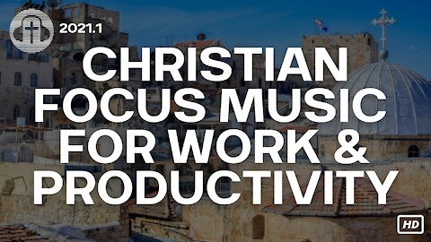 (HD) Christian Focus Music for Work and Productivity