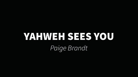 Yahweh sees you- Paige Brandt