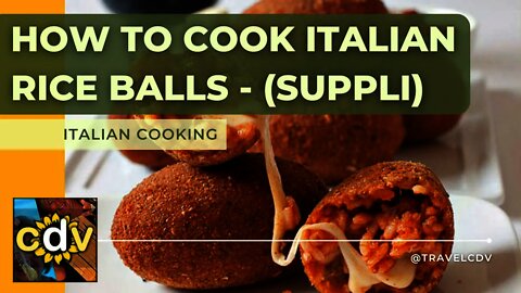 How To Cook Italian Rice Balls - (Suppli) | Italian Cooking