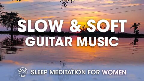 Slow and Soft Guitar Sleep Music // Sleep Meditation for Women