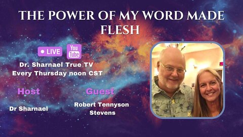 The Power of My Word Made Flesh- Robert Tennyson Stevens & Dr Sharnael