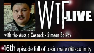 WTF 46 LIVE - with the Aussie Cossack
