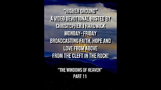 Higher Ground "The Windows Of Heaven" Part 11