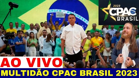 AO VIVO CPAC BRASIL 2023 DIREITA UNIDA PELA SUA LIBERDADE BOLSONARO FELIZ MULTIDÃO REUNIDA AGORA!