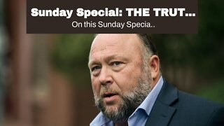 Sunday Special: THE TRUTH ABOUT ALEX JONES