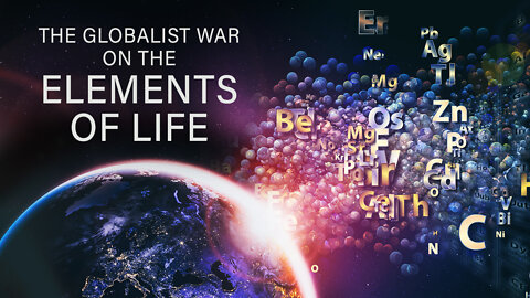The Globalist WAR on the Elements of Life – bombshell new mini-documentary