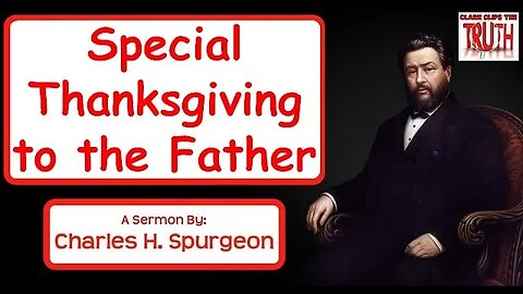 Special Thanksgiving to the Father | Charles Spurgeon Sermon