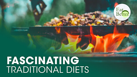 A Fascinating Look into Traditional Diets | Eat Better | Trailer