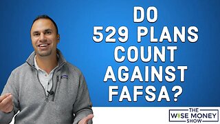 Does the 529 Plan Count Against Your FAFSA?