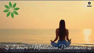 2 hours of Relaxing Piano Music, Meditation, Romantic Music, Beautiful Relaxing Music, Stress Relief