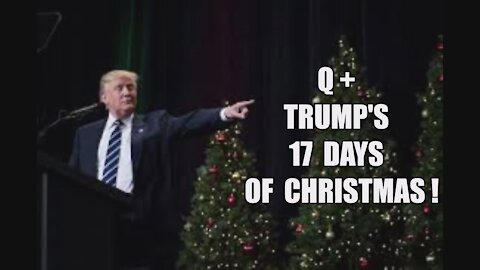 Q+ 17 DAYS OF CHRISTMAS! TRUMP'S 410 ELECTORAL VOTES! JAN 6 WILL BE WILD 2020 ELECTION FRAUD EXPOSED
