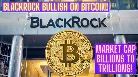 BlackRock Bullish On Bitcoin! Market Cap Billions To Trillions!