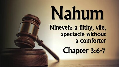 Nahum 3: 6-7: Without a Comforter
