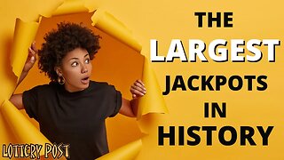 THE LARGEST LOTTERY JACKPOTS IN HISTORY